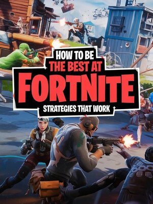 cover image of How to Be the Best at Fortnite